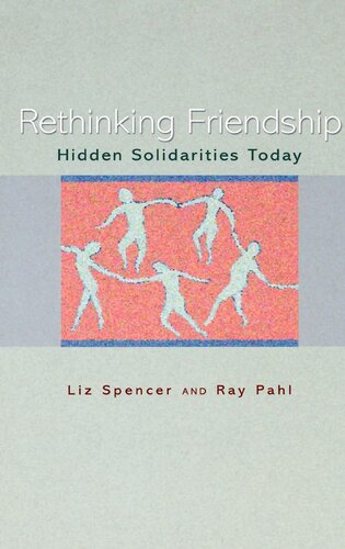 Rethinking Friendship Hidden Solidarities Today Liz Spencer