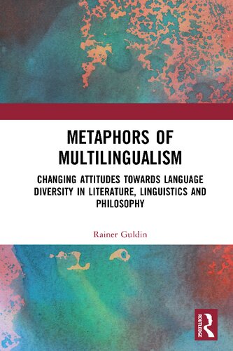 Metaphors Of Multilingualism Changing Attitudes Towards Language Diversity In Literature Linguistics And Philosophy 1st Edition Rainer Guldin