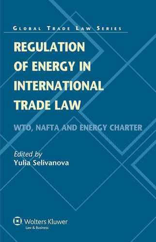 Regulation Of Energy In International Trade Law Wto Nafta And Energy Charter Yulia Selivanova