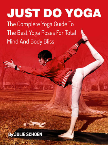 Just Do Yoga The Complete Yoga Guide To The Best Yoga Poses For Total Mind And Body Bliss Schoen