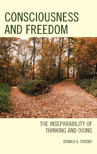 Consciousness And Freedom The Inseparability Of Thinking And Doing Donald A Crosby