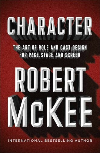 Character The Art Of Role And Cast Design For Page Stage And Screen Robert Mckee