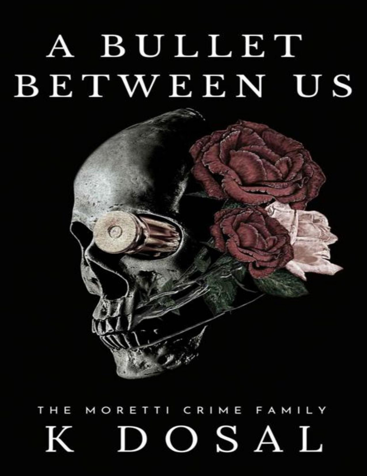 A Bullet Between Us The Moretti Crime Family K Dosal Dosal