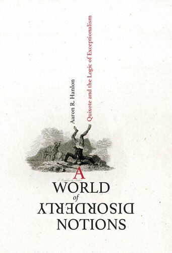 A World Of Disorderly Notions Quixote And The Logic Of Exceptionalism Illustrated Aaron R Hanlon