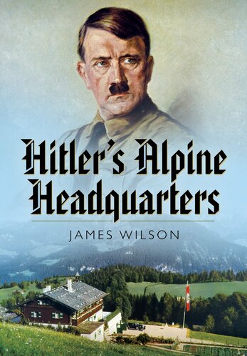 Hitlers Alpine Retreat James Wilson