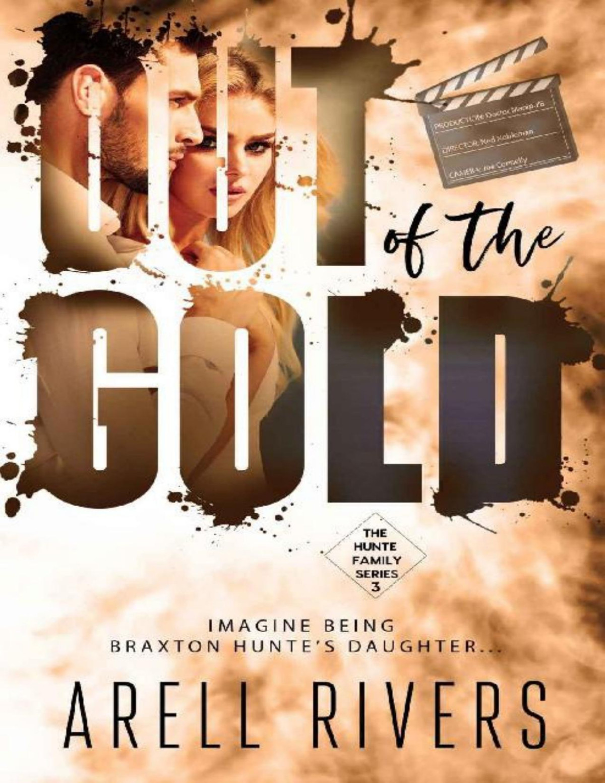 Out Of The Gold Imagine Being Braxton Huntes Daughter The Hunte Family 3 1st Edition Arell Rivers