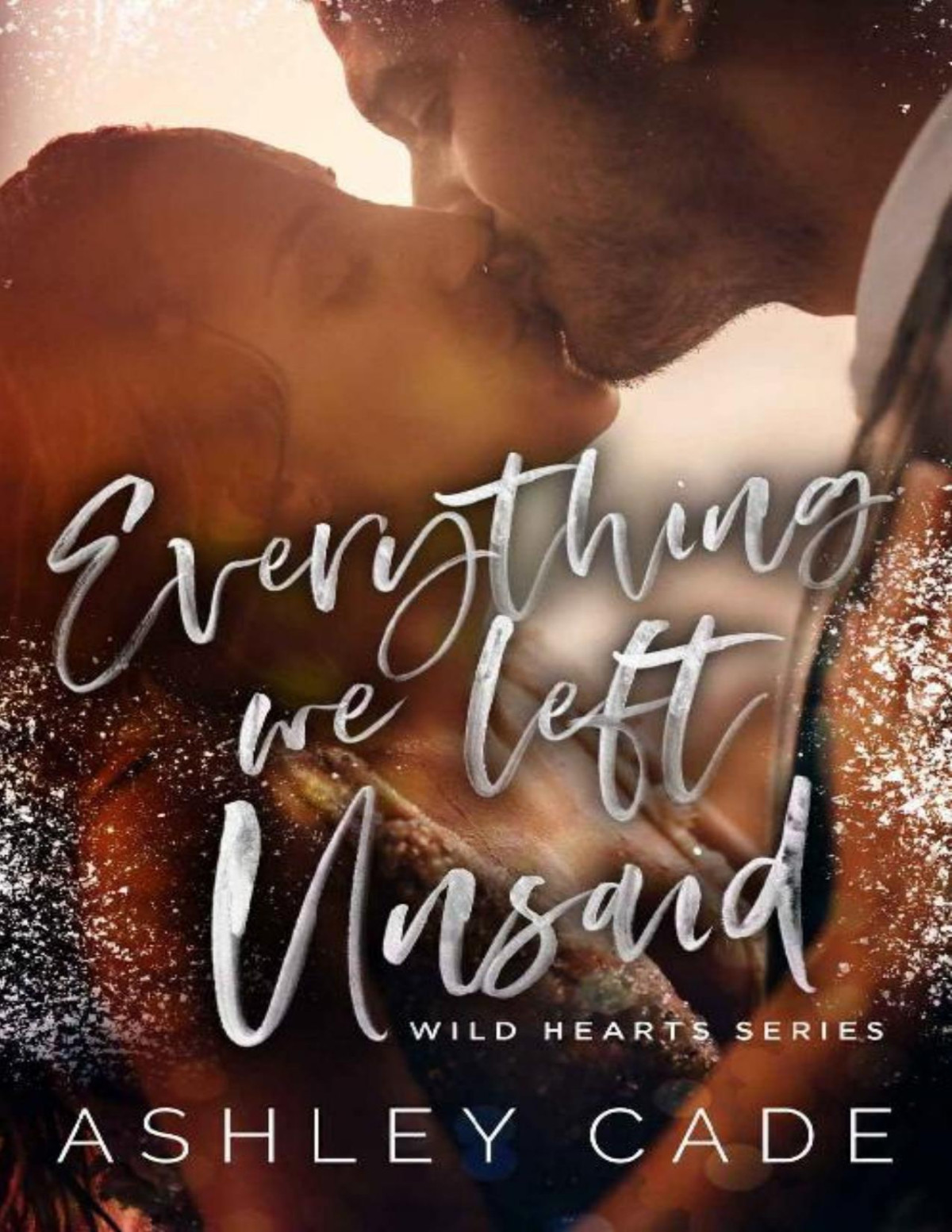 Everything We Left Unsaid Wild Hearts Book 2 Ashley Cade Cade