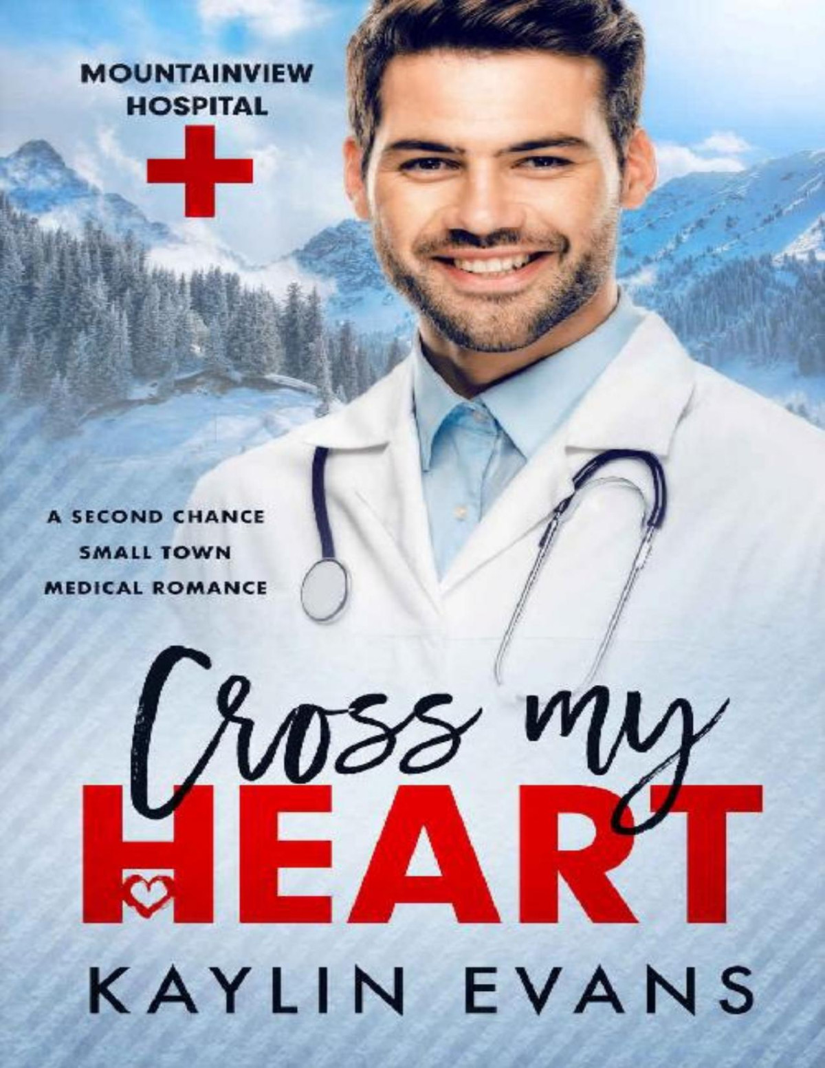 Cross My Heart A Second Chance Small Town Medical Romance Mountainview Hospital Book 1 Kaylin Evans Evans