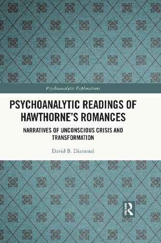 Psychoanalytic Readings Of Hawthornes Romances Narratives Of Unconscious Crisis And Transformation David B Diamond