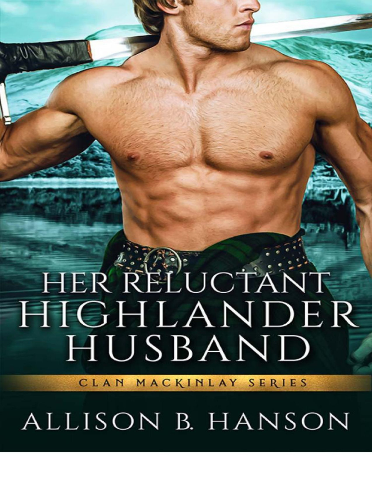 Her Reluctant Highlander Husband Clan Mackinlay Hanson Allison B