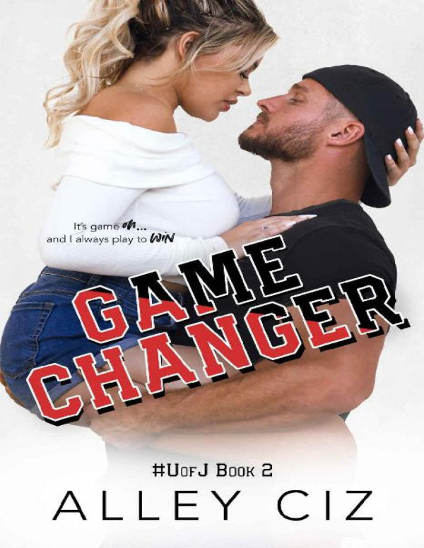 Game Changer Uofj Book 2 A Second Chance Romantic Comedy Sports Romance U Of J Alley Ciz Ciz