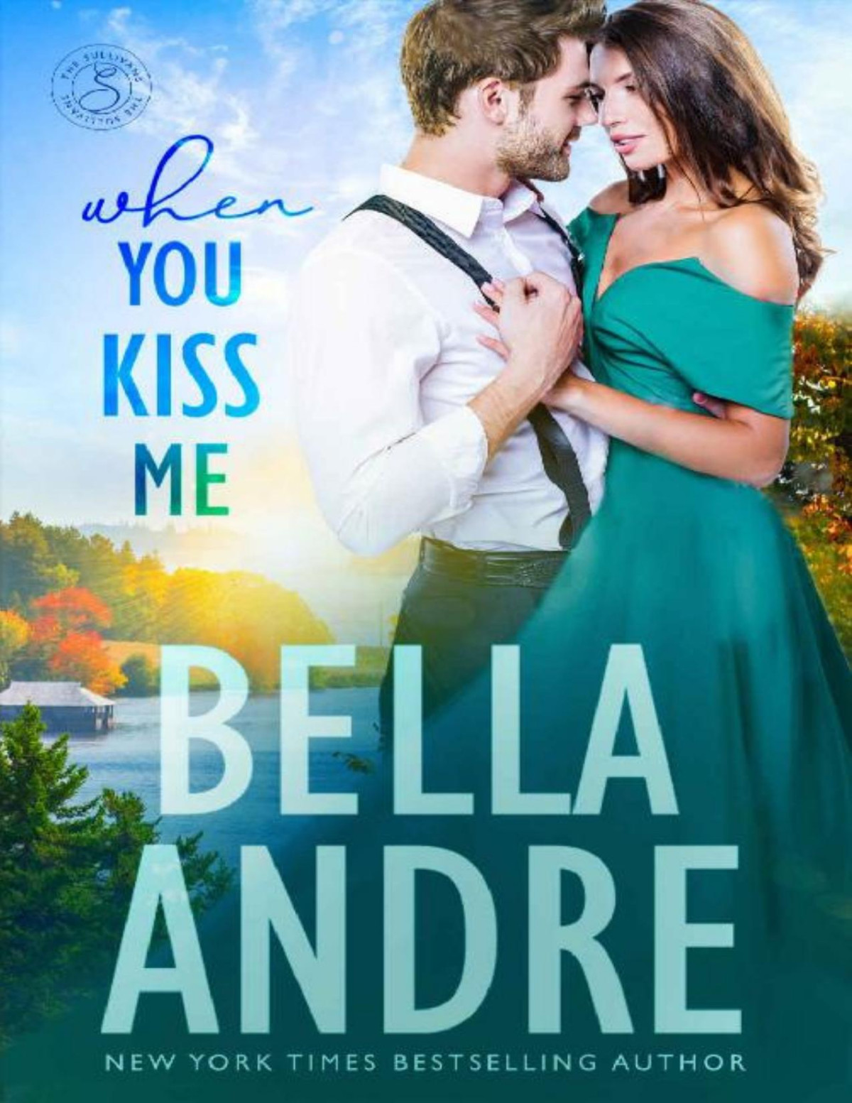 When You Kiss Me Maine Sullivans The Sullivans Book 21 Bella Andre Andre