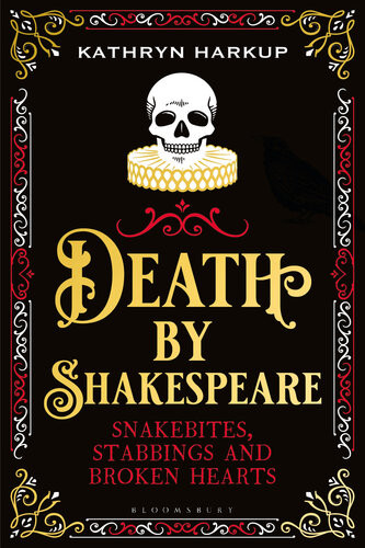 Death By Shakespeare Snakebites Stabbings And Broken Hearts Kathryn Harkup