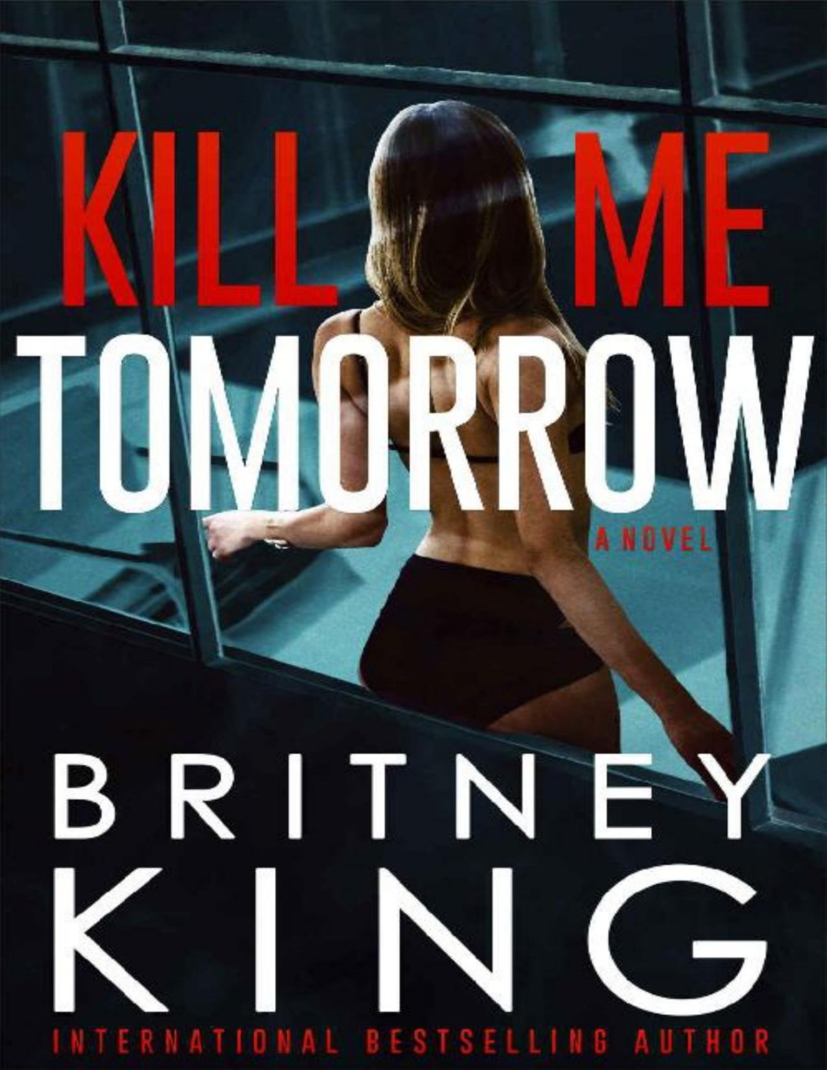 Kill Me Tomorrow A Psychological Thriller Britney King King