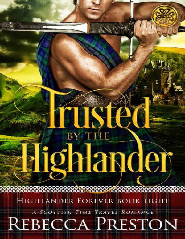 Trusted By The Highlander A Scottish Time Travel Romance Highlander Forever Book 8 Rebecca Preston