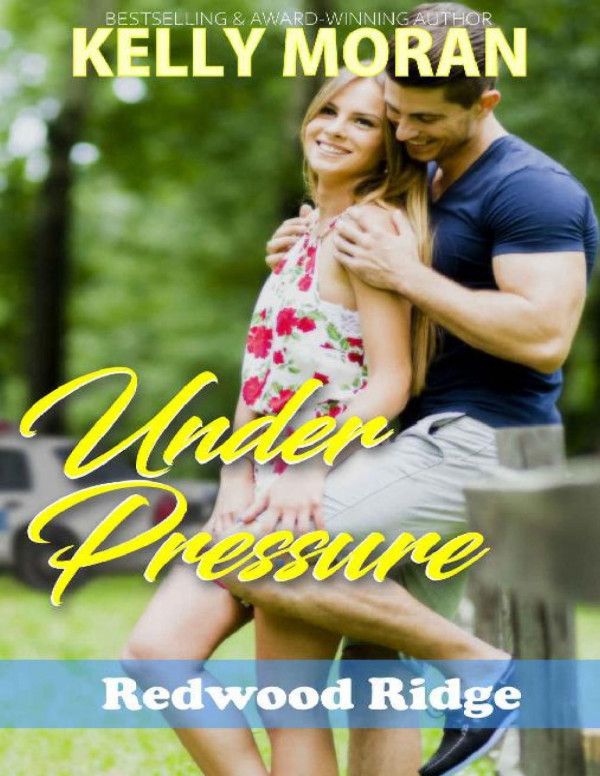 Under Pressure Redwood Ridge Book 5 Kelly Moran Moran Kelly
