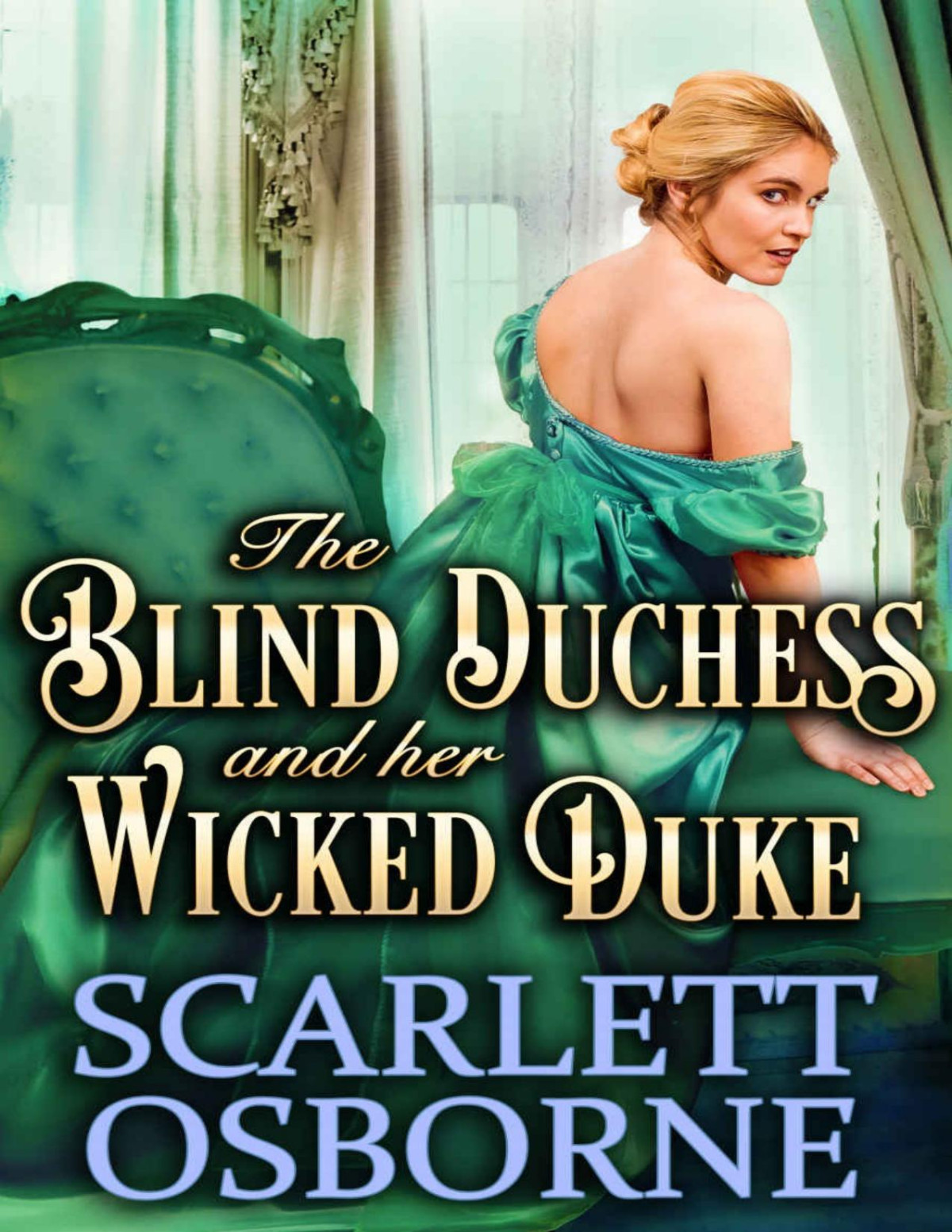 The Blind Duchess And Her Wicked Duke A Steamy Historical Regency Romance Novel Scarlett Osborne Osborne