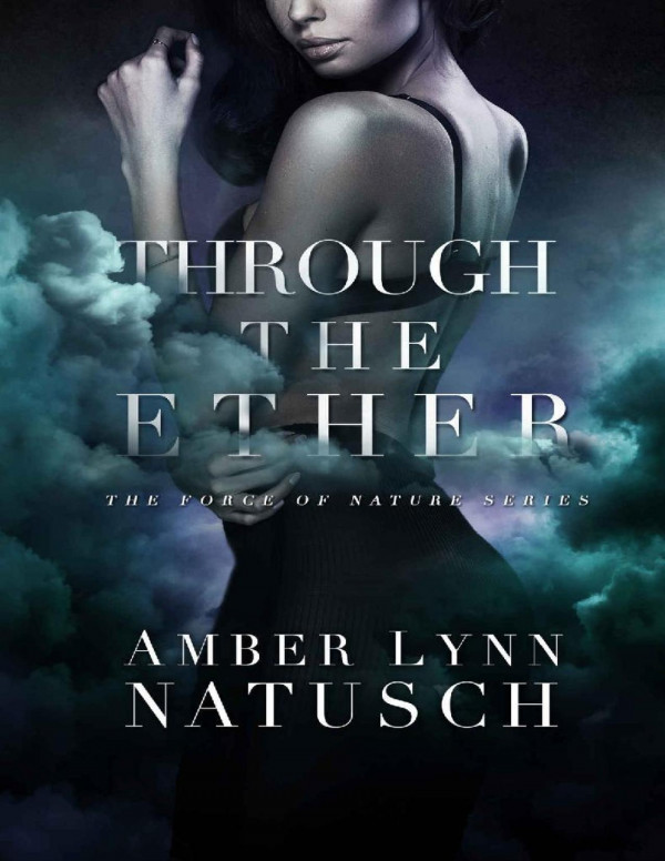 Through The Ether Force Of Nature Book 5 Amber Lynn Natusch Natusch
