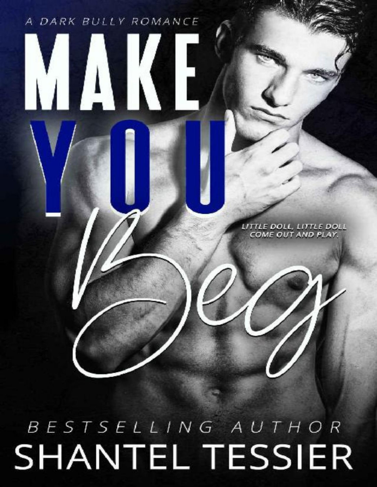 Make You Beg A Dark Bully Romance Shantel Tessier Tessier Shantel