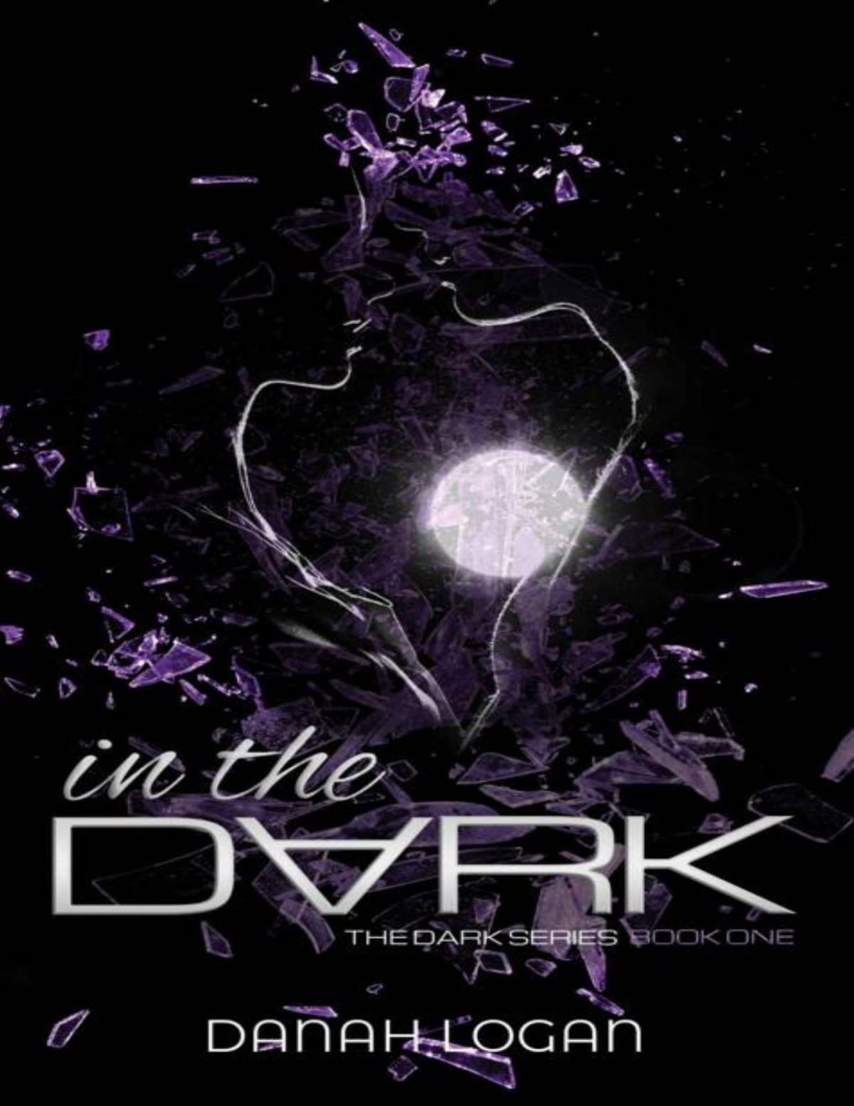 In The Dark A Thrilling Romantic Suspense Novel The Dark Series Book 1 Danah Logan Logan