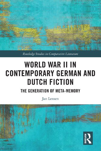 World War Ii In Contemporary German And Dutch Fiction The Generation Of Metamemory Jan Lensen