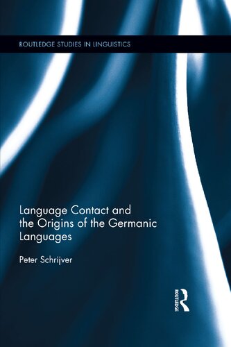 Language Contact And The Origins Of The Germanic Languages 13 Routledge Studies In Linguistics 1st Edition Peter Schrijver