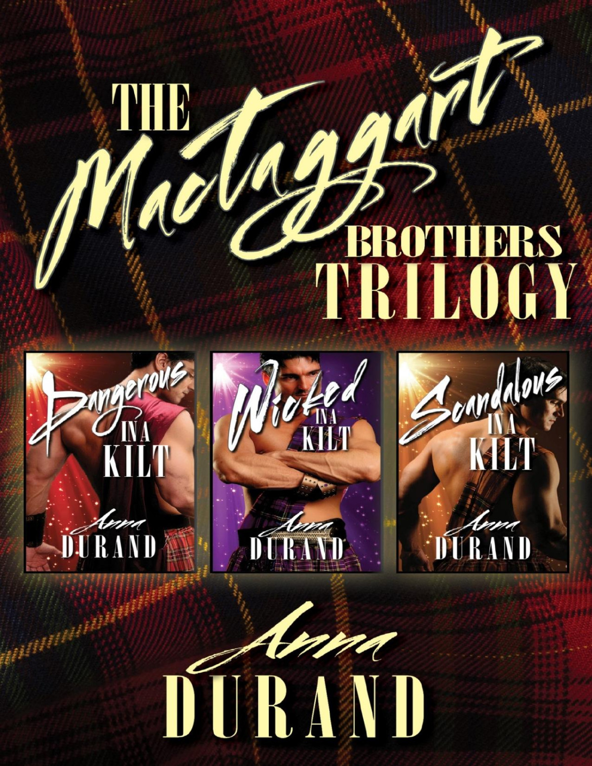 The Mactaggart Brothers Trilogy Dangerous In A Kilt Wicked In A Kilt Scandalous In A Kilt Anna Durand Durand