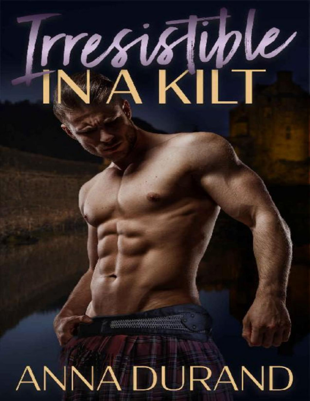 Irresistible In A Kilt Hot Scots Book 8 Anna Durand Durand