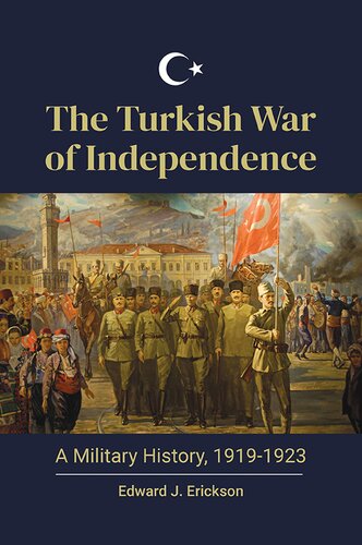The Turkish War Of Independence A Military History 19191923 Edward J Erickson