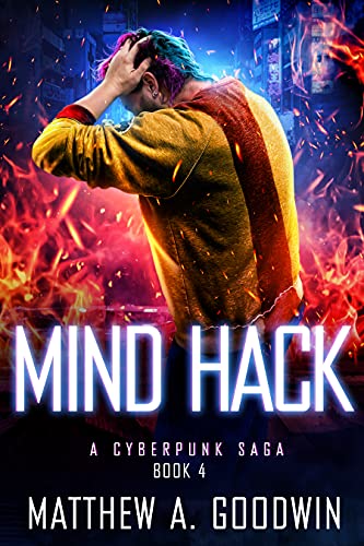 Mind Hack A Cyberpunk Saga Book 4 Matthew A Goodwin