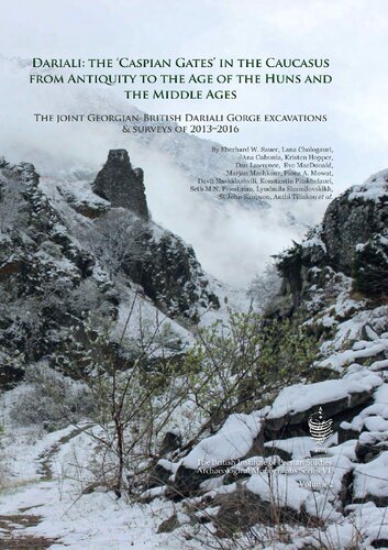 Dariali The Caspian Gates In The Caucasus From Antiquity To The Age Of The Huns And The Middle Ages The Joint Georgianbritish Dariali Gorge Excavations And Surveys Of 20132016 Eberhard W Sauer