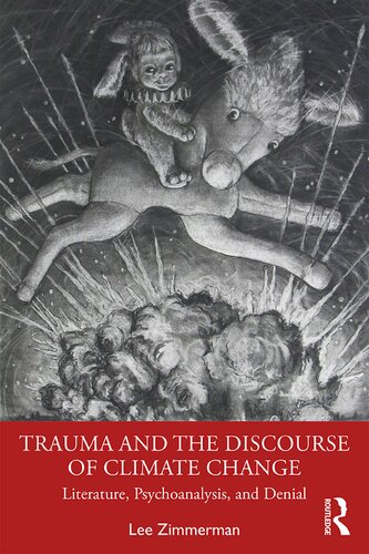 Trauma And The Discourse Of Climate Change Literature Psychoanalysis And Denial Lee Zimmerman