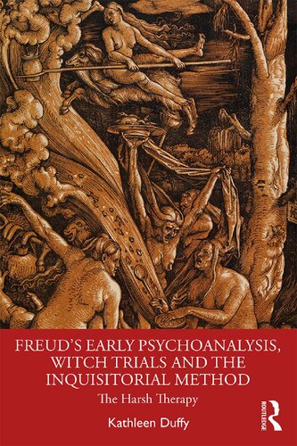 Freuds Early Psychoanalysis Witch Trials And The Inquisitorial Method The Harsh Therapy 1st Edition Kathleen Duffy