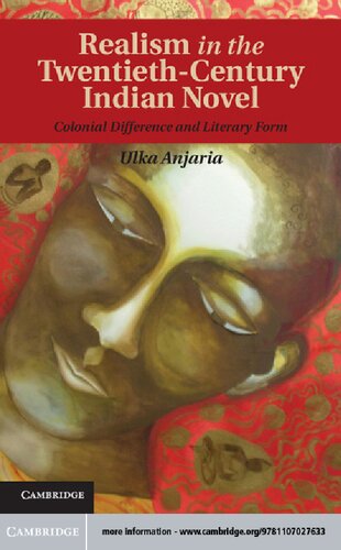 Realism In The Twentiethcentury Indian Novel Colonial Difference And Literary Form Ulka Anjaria