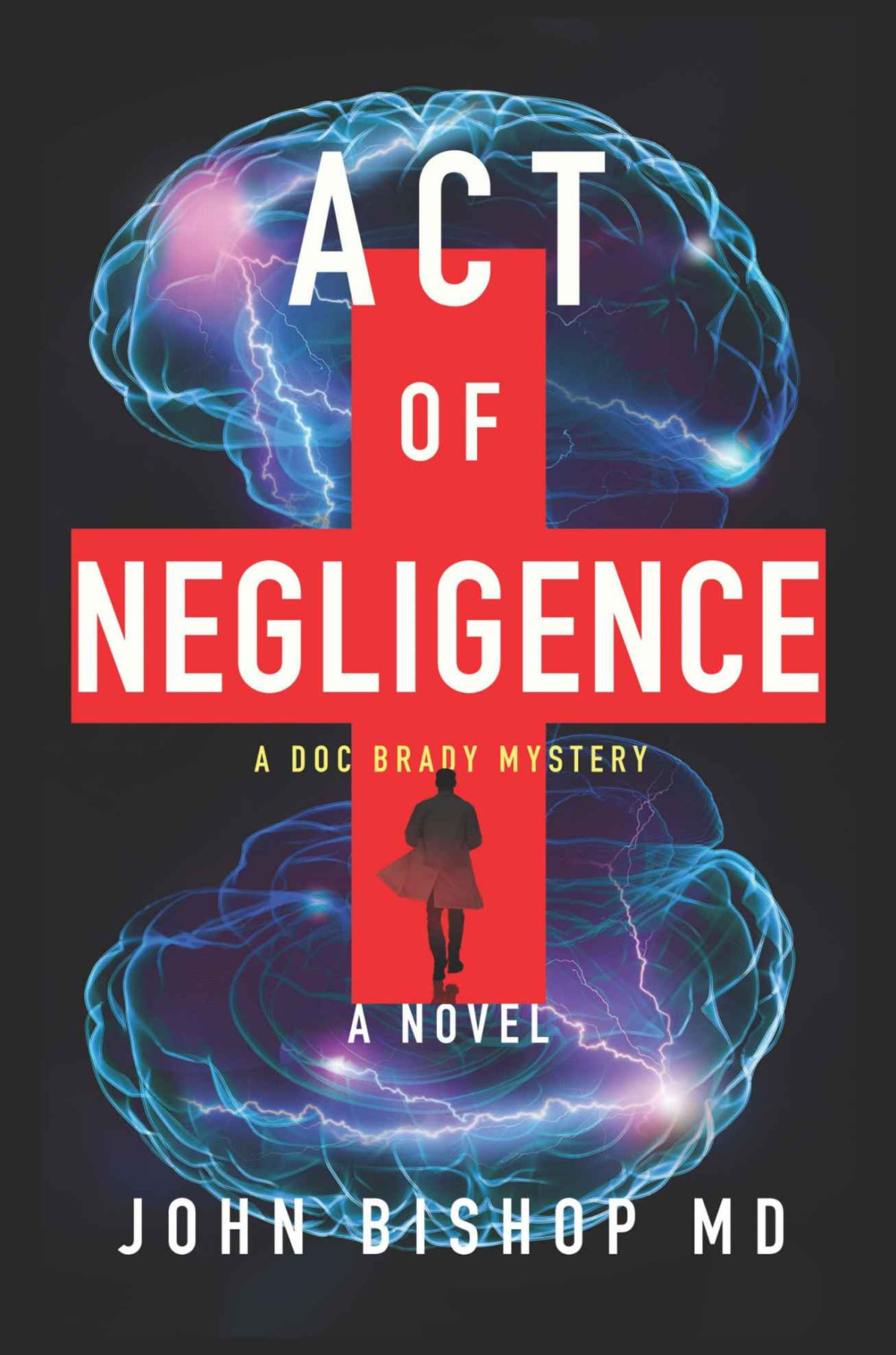 Act Of Negligence A Medical Thriller A Doc Brady Mystery Book 4 John Bishop Bishop