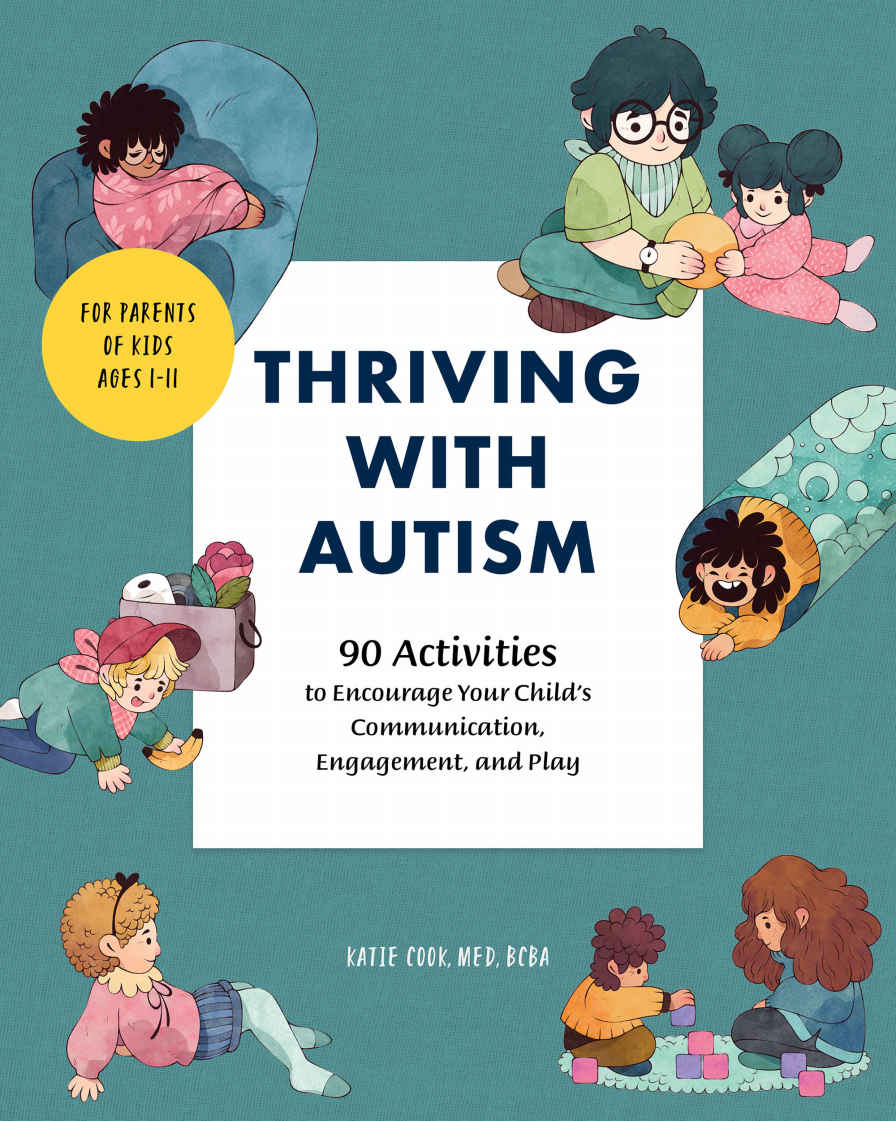 Thriving With Autism 90 Activities To Encourage Your Childs Communication Engagement And Play 1st Edition Katie Cook