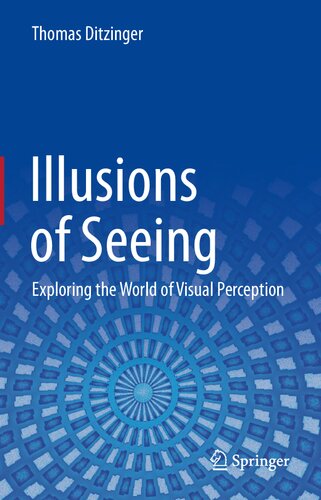 Illusions Of Seeing Exploring The World Of Visual Perception 1st Edition Thomas Ditzinger