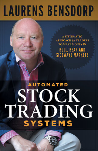 Automated Stock Trading Systems A Systematic Approach For Traders To Make Money In Bull Bear And Sideways Laurens Bensdorp