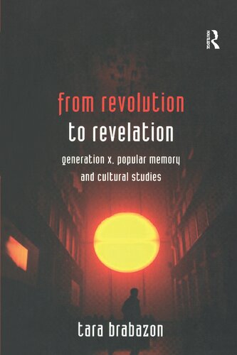 From Revolution To Revelation Generation X Popular Memory And Cultural Studies Tara Brabazon