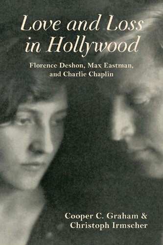 Love And Loss In Hollywood Florence Deshon Max Eastman And Charlie Chaplin Cooper C Graham Christoph Irmscher
