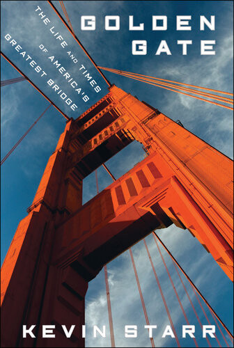 Golden Gate The Life And Times Of Americas Greatest Bridge Kevin Starr