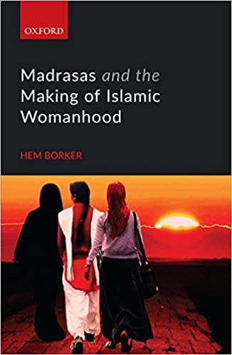 Madrasas And The Making Of Islamic Womanhood Illustrated Hem Borker