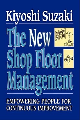 New Shop Floor Management Empowering People For Continuous Improvement Kiyoshi Suzaki