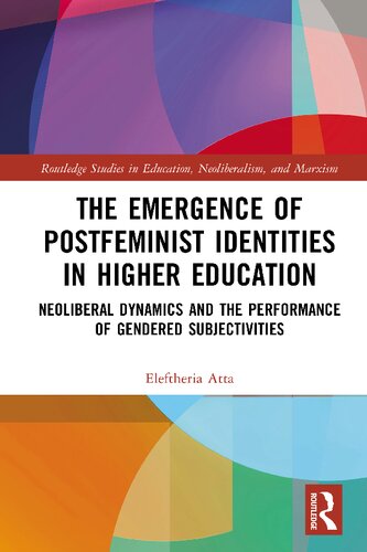 The Emergence Of Postfeminist Identities In Higher Education Neoliberal Dynamics And The Performance Of Gendered Subjectivities Eleftheria Atta