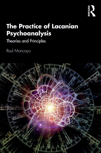 The Practice Of Lacanian Psychoanalysis Theories And Principles Raul Moncayo