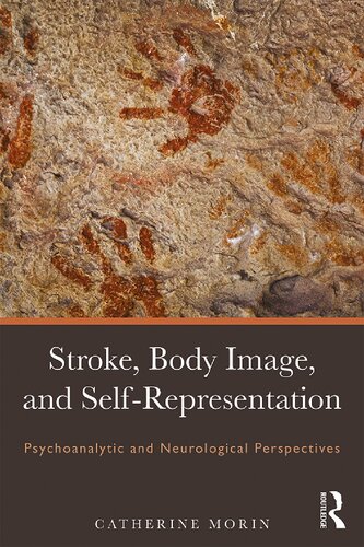 Stroke Body Image And Selfrepresentation Psychoanalytic And Neurological Perspectives Catherine Morin