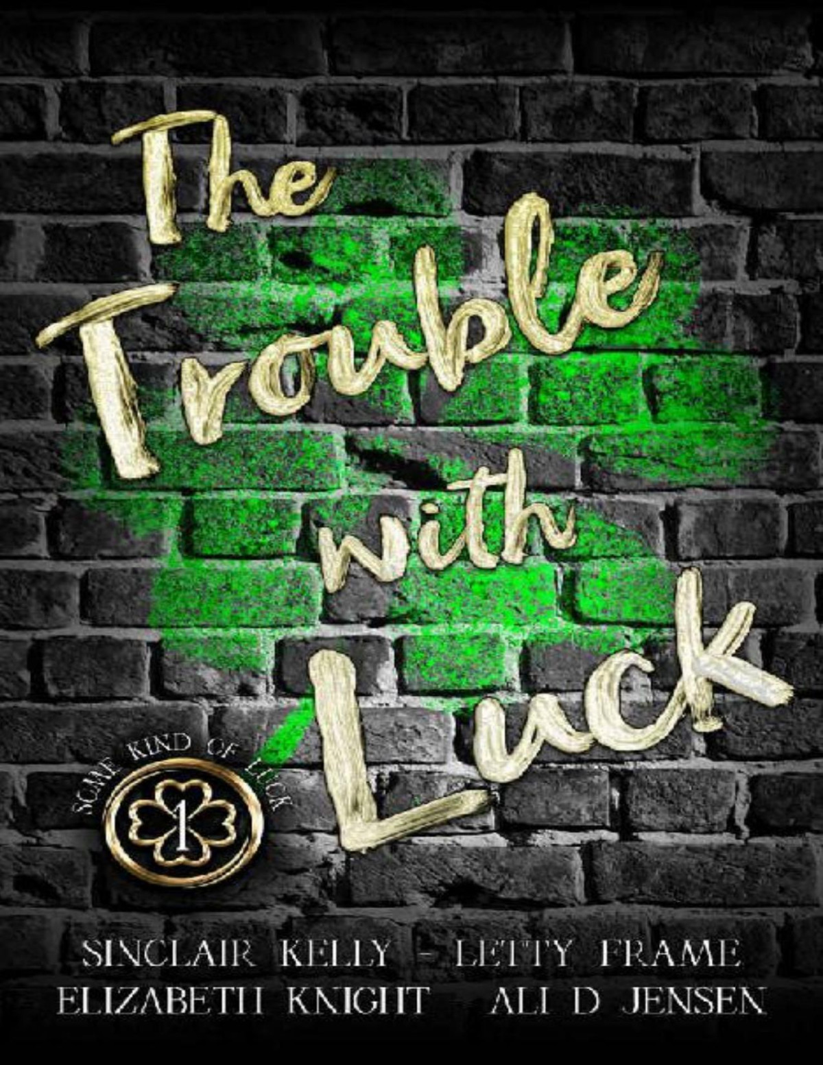 The Trouble With Luck Elizabeth Knight Sinclair Kelly Letty Frame Ali D Jensen Knight