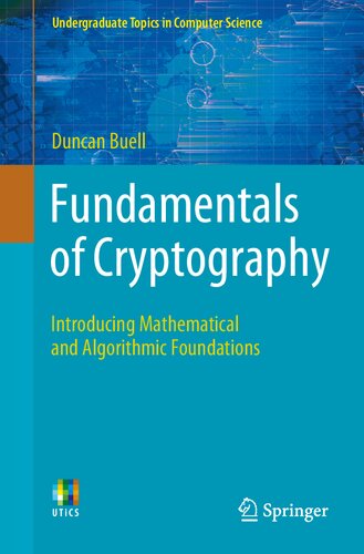 Fundamentals Of Cryptography Introducing Mathematical And Algorithmic Foundations Undergraduate Topics In Computer Science 1st Ed 2021 Duncan Buell