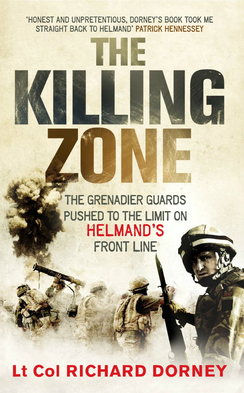The Killing Zone The Grenadier Guards Pushed To The Limit In Helmand Richard Dorney