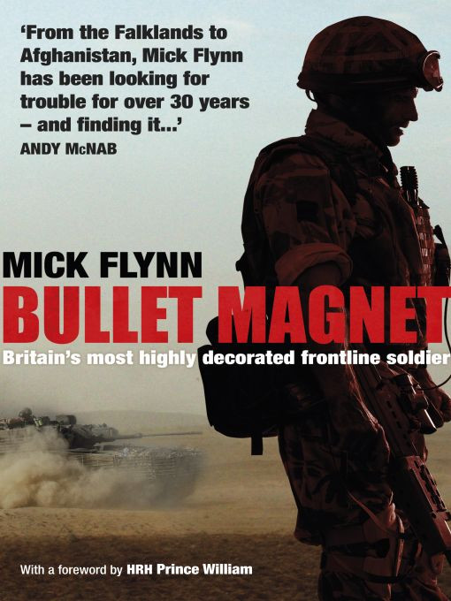 Bullet Magnet Britains Most Highly Decorated Frontline Soldier Mick Flynn